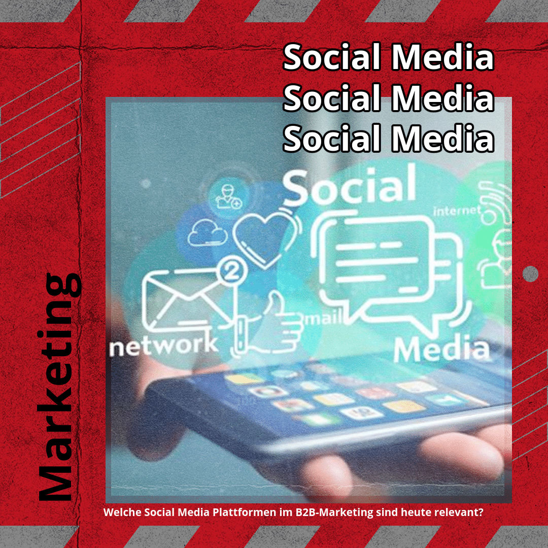 Welche Social Media Plattformen im B2B-Marketing sind heute relevant?