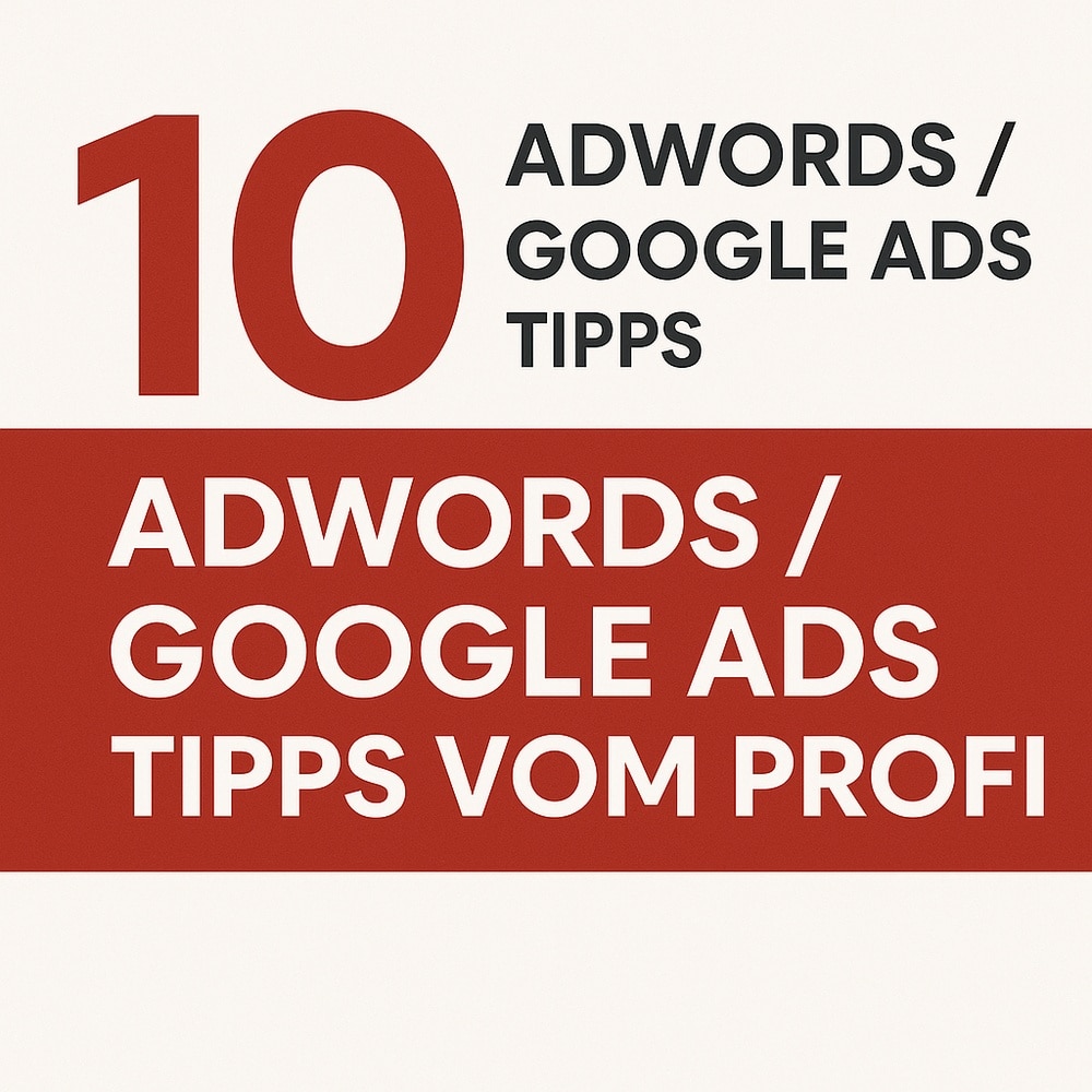 10 AdWords / Googe Ads Tipps vom Profi